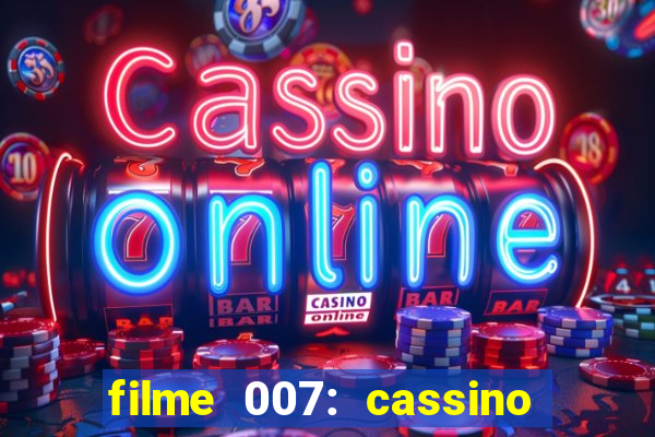 filme 007: cassino royale completo dublado youtube